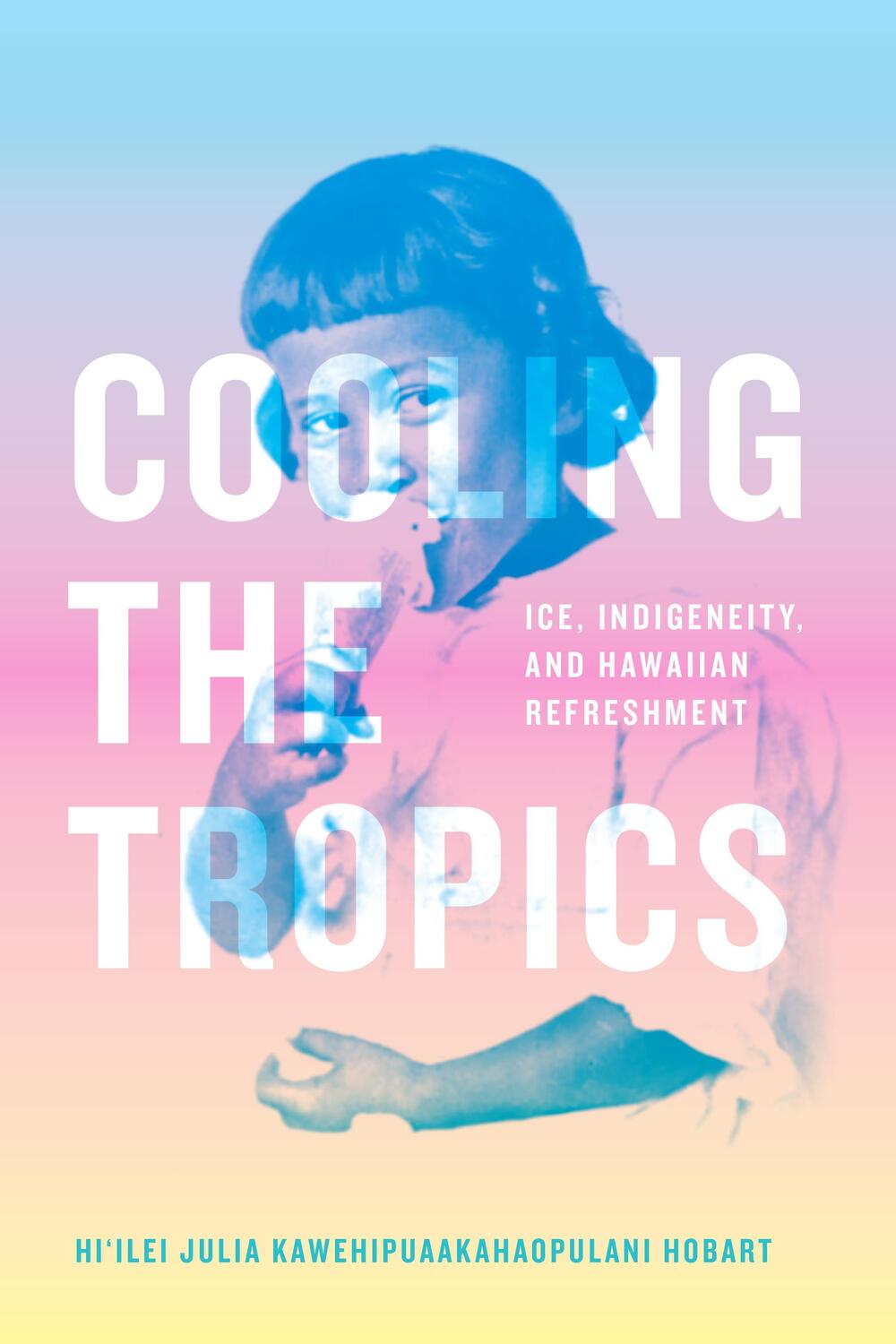 Cover: 9781478019190 | Cooling the Tropics: Ice, Indigeneity, and Hawaiian Refreshment | Buch