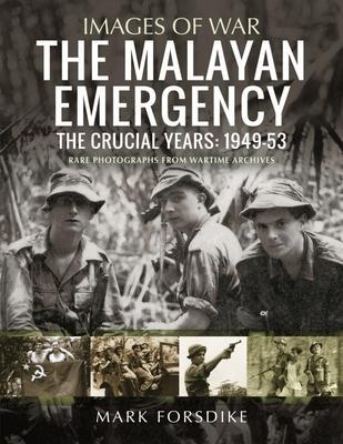 Cover: 9781399082242 | The Malayan Emergency | The Crucial Years: 1949-53 | Mark Forsdike