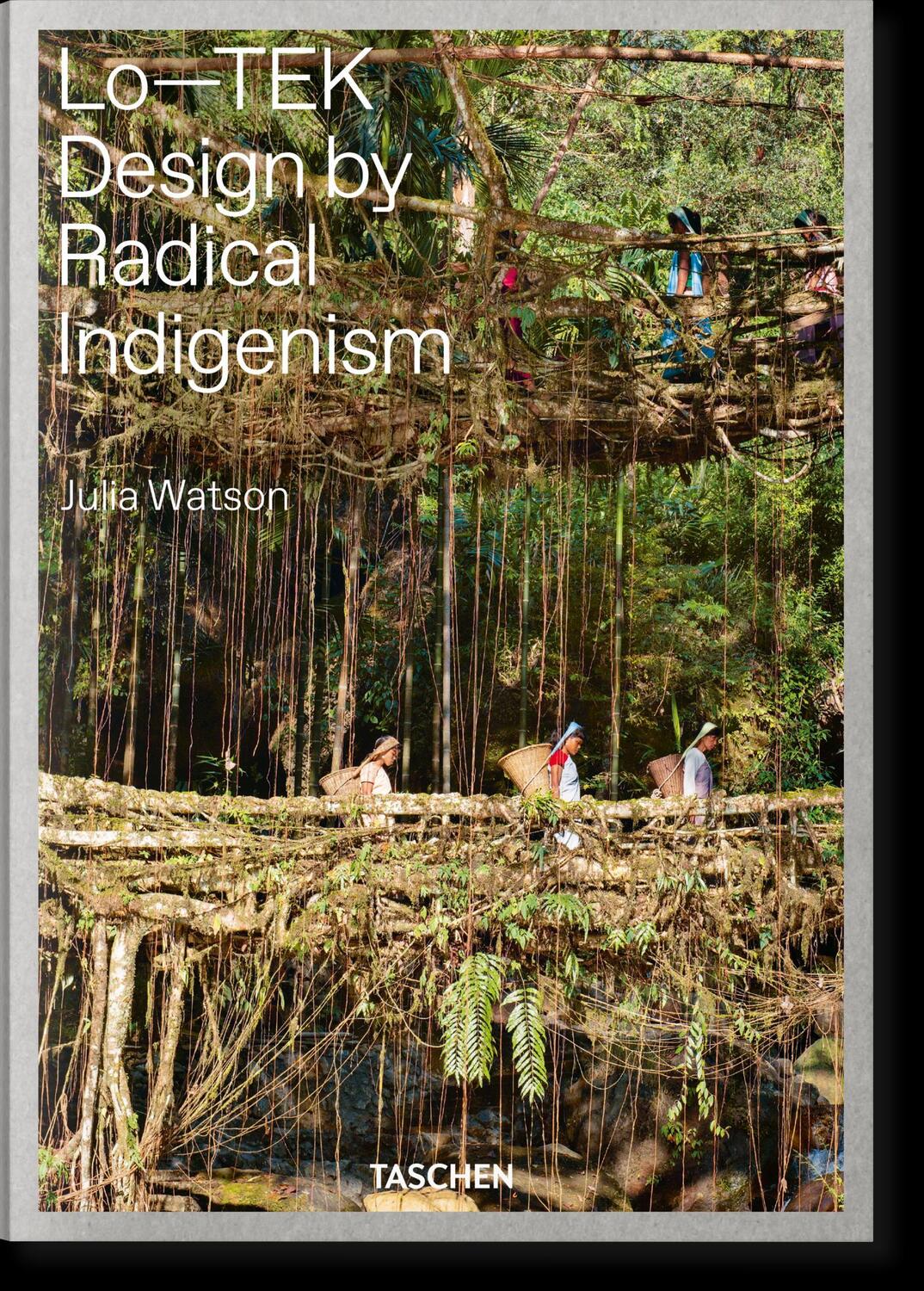 Cover: 9783836578189 | Julia Watson. Lo-TEK. Design by Radical Indigenism | Julia Watson