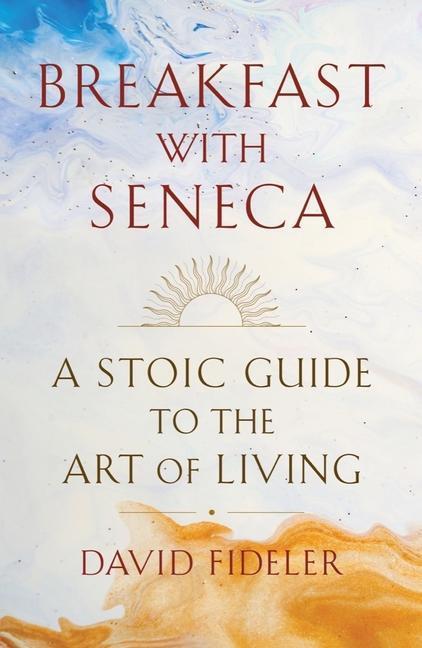 Cover: 9780393531664 | Breakfast with Seneca: A Stoic Guide to the Art of Living | Fideler