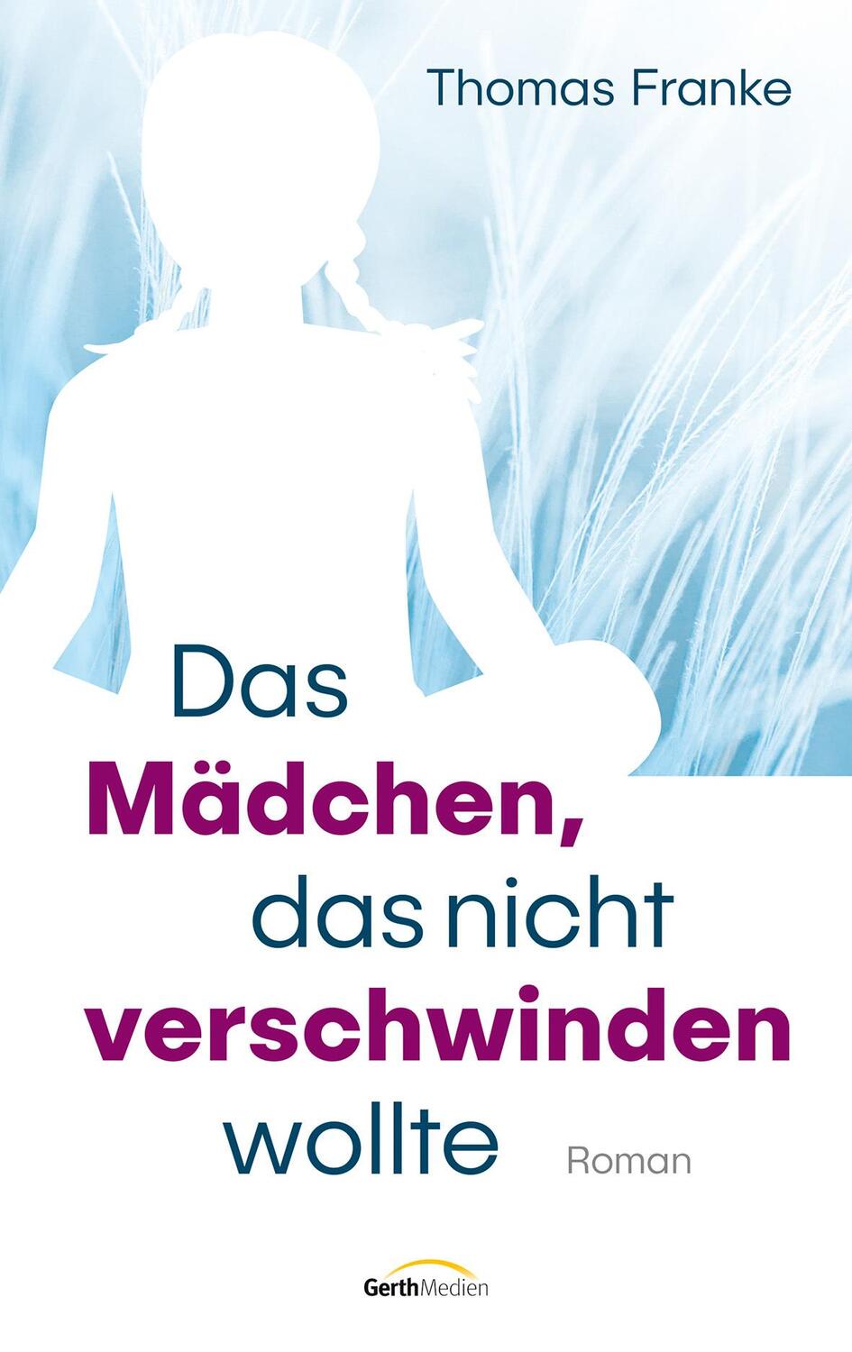 Cover: 9783957349231 | Das Mädchen, das nicht verschwinden wollte | Roman | Thomas Franke