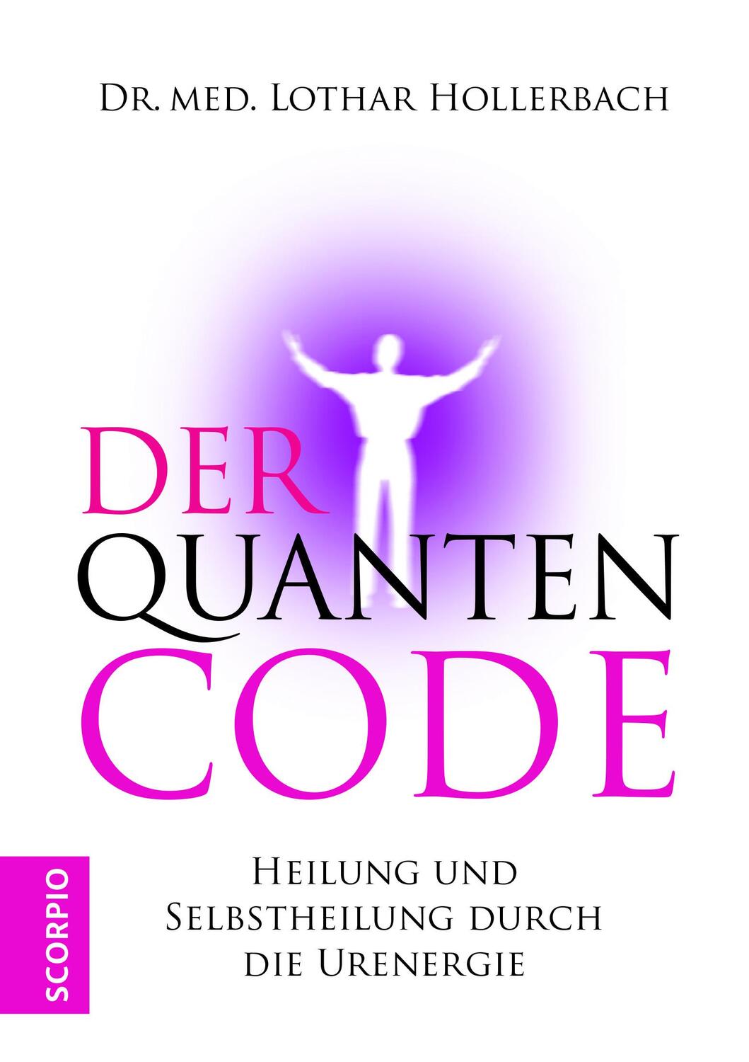 Cover: 9783958035591 | Der Quanten Code | Heilung und Selbstheilung durch die Ur-Energie