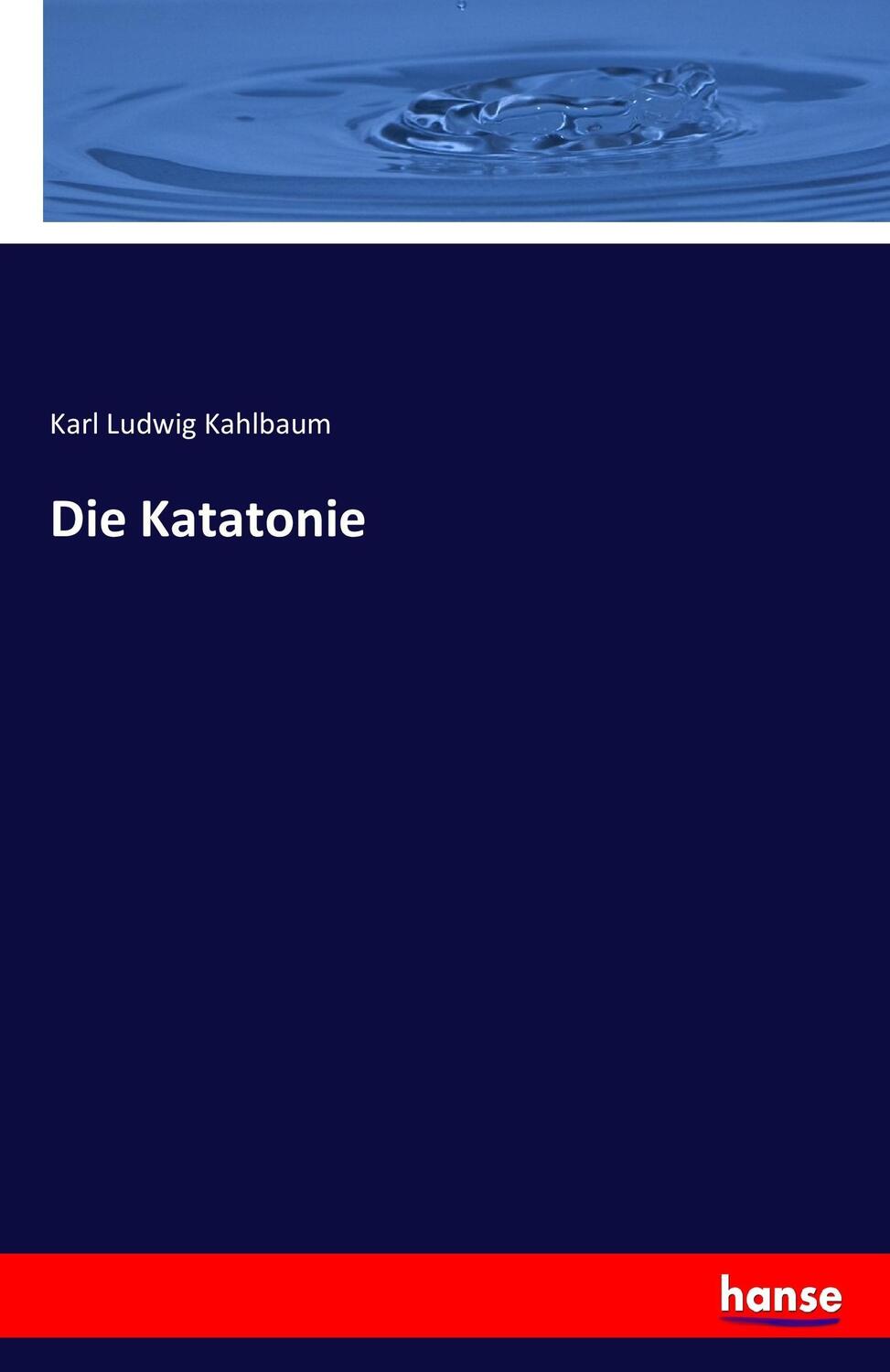 Cover: 9783743357587 | Die Katatonie | Karl Ludwig Kahlbaum | Taschenbuch | Paperback | 2017