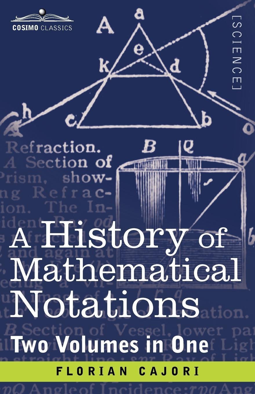 Cover: 9781616405717 | A History of Mathematical Notations (Two Volume in One) | Cajori