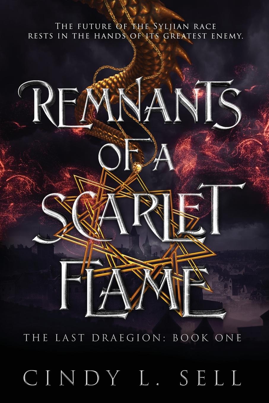 Cover: 9781963768022 | Remnants of a Scarlet Flame | The Last Draegion Book 1 | Cindy L Sell