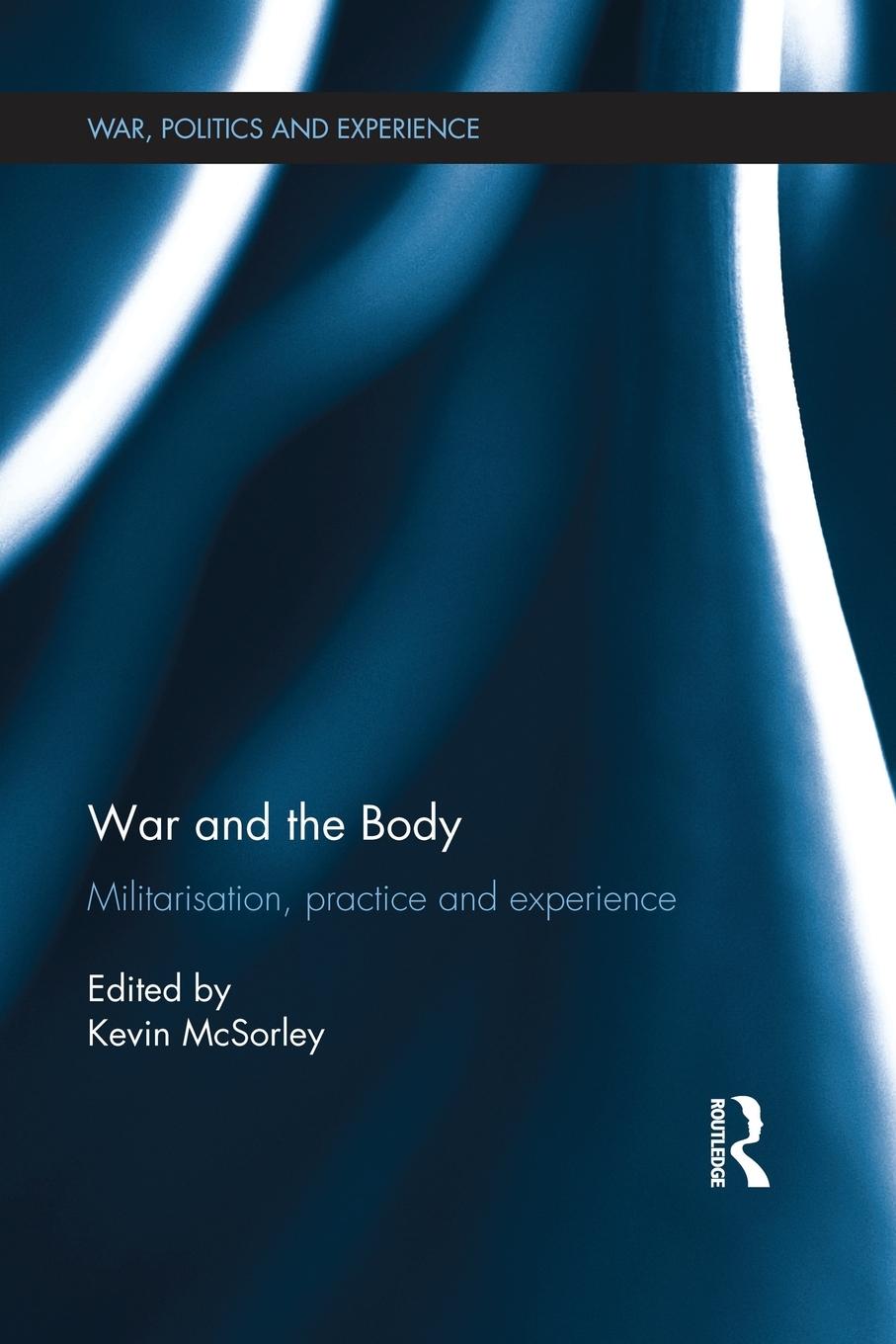 Cover: 9781138924949 | War and the Body | Militarisation, Practice and Experience | McSorley