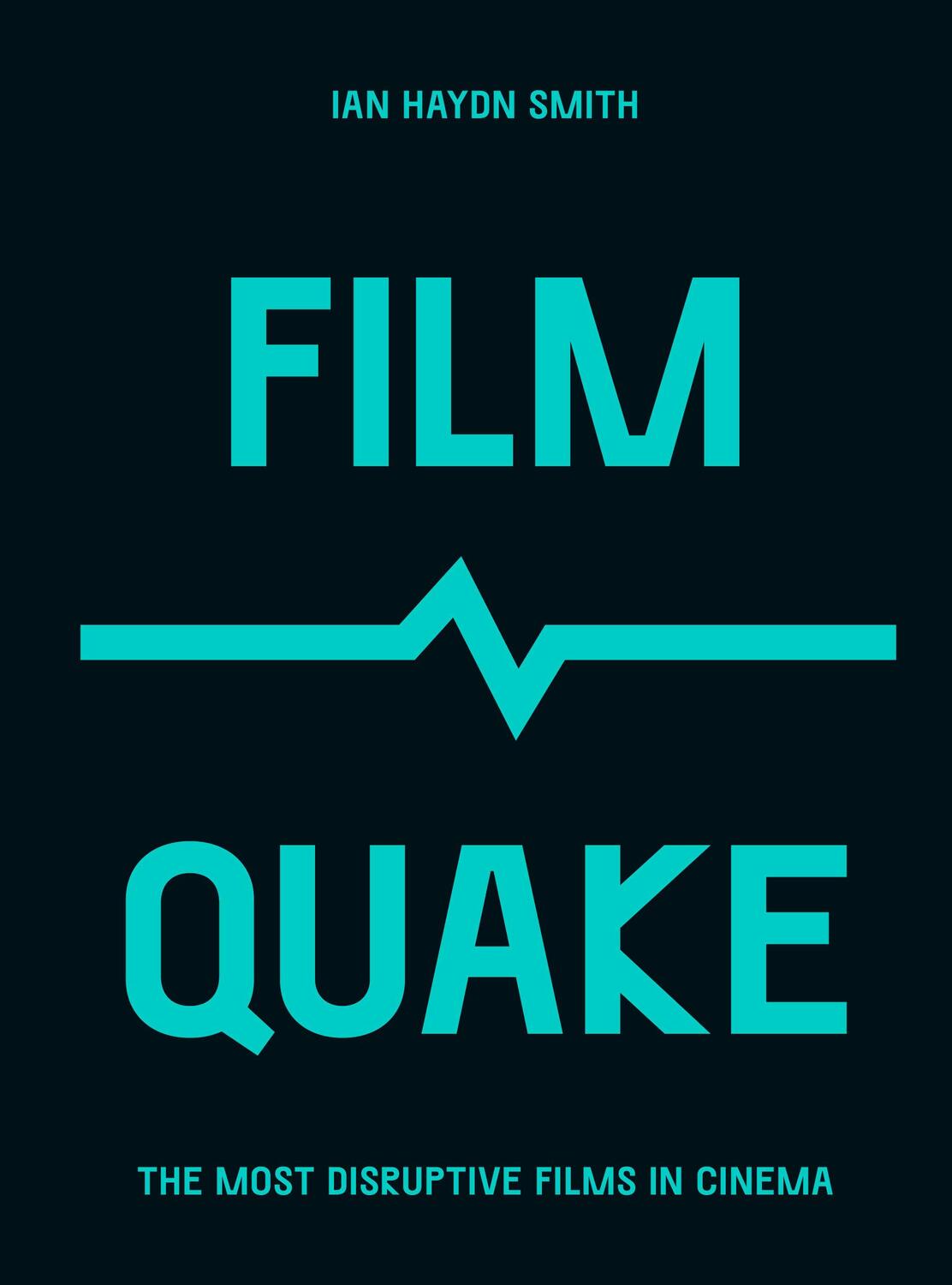 Cover: 9780711259713 | FilmQuake | The Most Disruptive Films in Cinema | Ian Haydn Smith