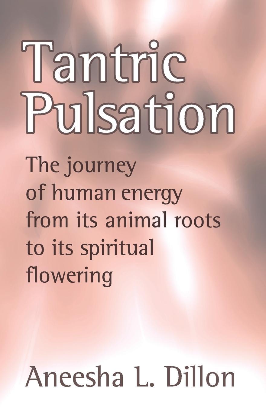Cover: 9781905399017 | Tantric Pulsation | Aneesha L Dillon | Taschenbuch | Paperback | 2005