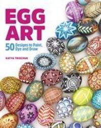 Cover: 9781782218494 | Egg Art | 50 Designs to Paint, Dye and Draw | Katya Trischuk | Buch