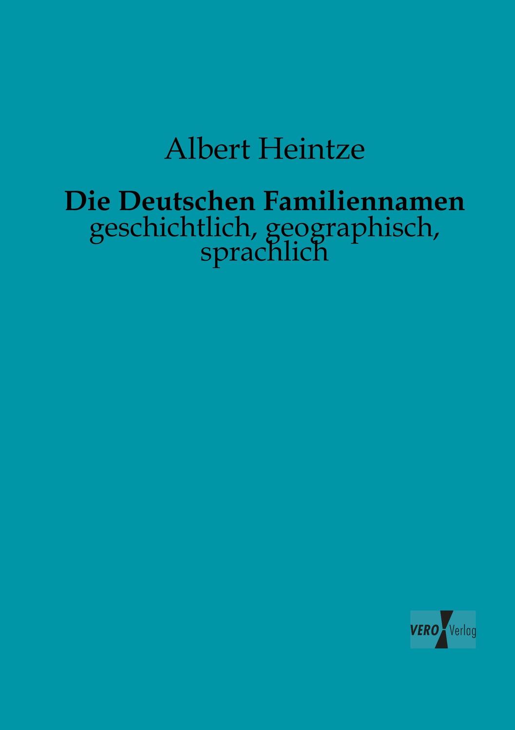 Cover: 9783956100116 | Die Deutschen Familiennamen | Geschichtlich, geographisch, sprachlich