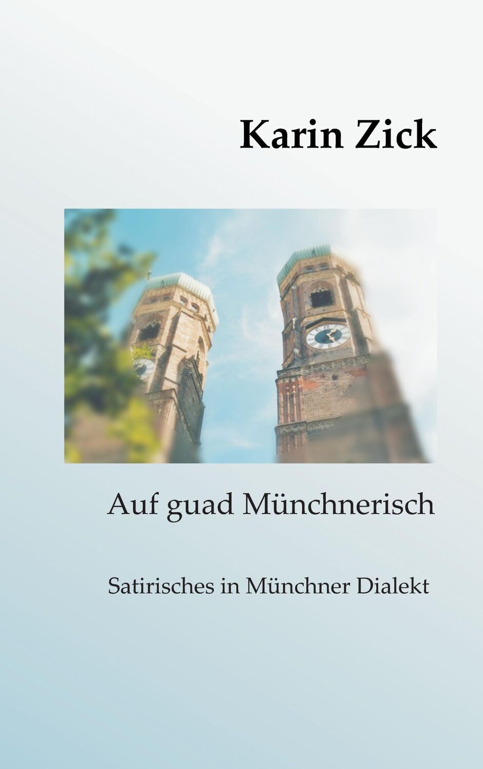 Cover: 9783734755101 | Auf guad Münchnerisch | Satirisches in Münchner Dialekt | Karin Zick