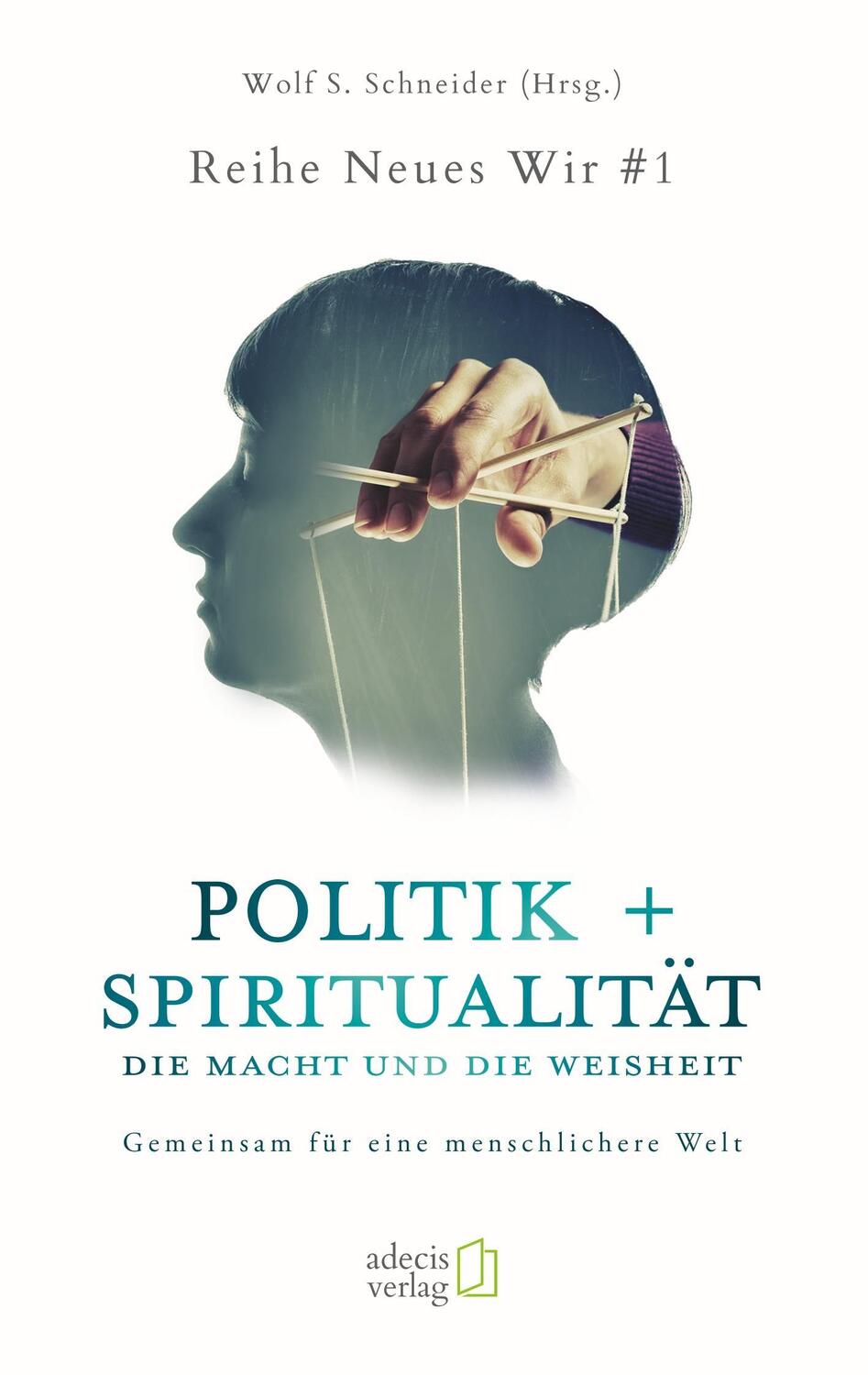 Cover: 9783947193011 | Politik + Spiritualität: Die Macht und die Weisheit | Schneider | Buch