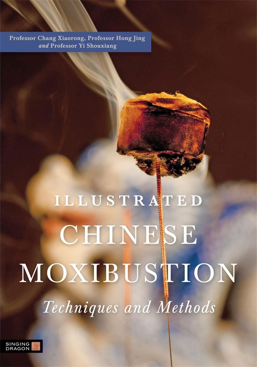 Cover: 9781848190870 | Illustrated Chinese Moxibustion Techniques and Methods | Chang | Buch