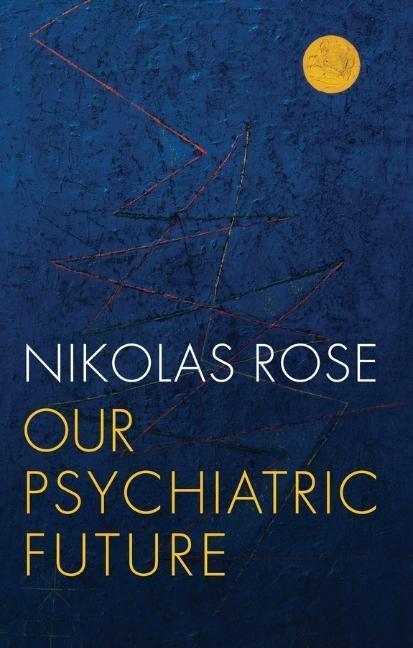 Cover: 9780745689128 | Our Psychiatric Future | Nikolas Rose | Taschenbuch | 248 S. | 2018