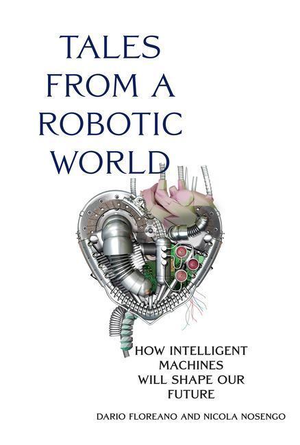 Cover: 9780262047449 | Tales from a Robotic World | Dario Floreano (u. a.) | Buch | Englisch