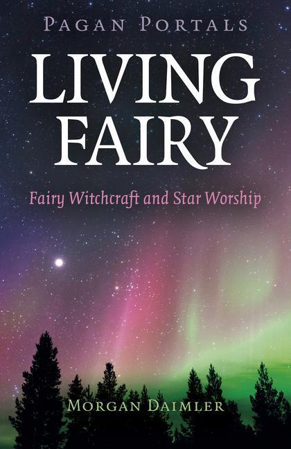 Cover: 9781789045390 | Pagan Portals - Living Fairy | Fairy Witchcraft and Star Worship