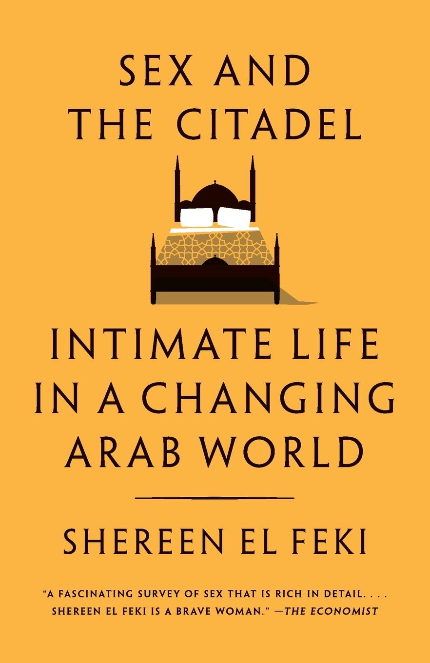 Cover: 9780307390295 | Sex and the Citadel | Intimate Life in a Changing Arab World | Feki