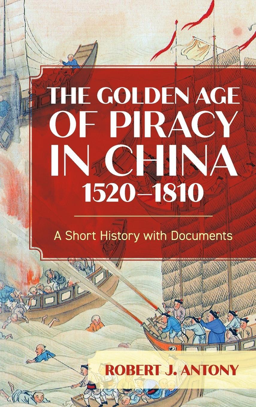 Cover: 9781538161524 | The Golden Age of Piracy in China, 1520-1810 | Robert J. Antony | Buch