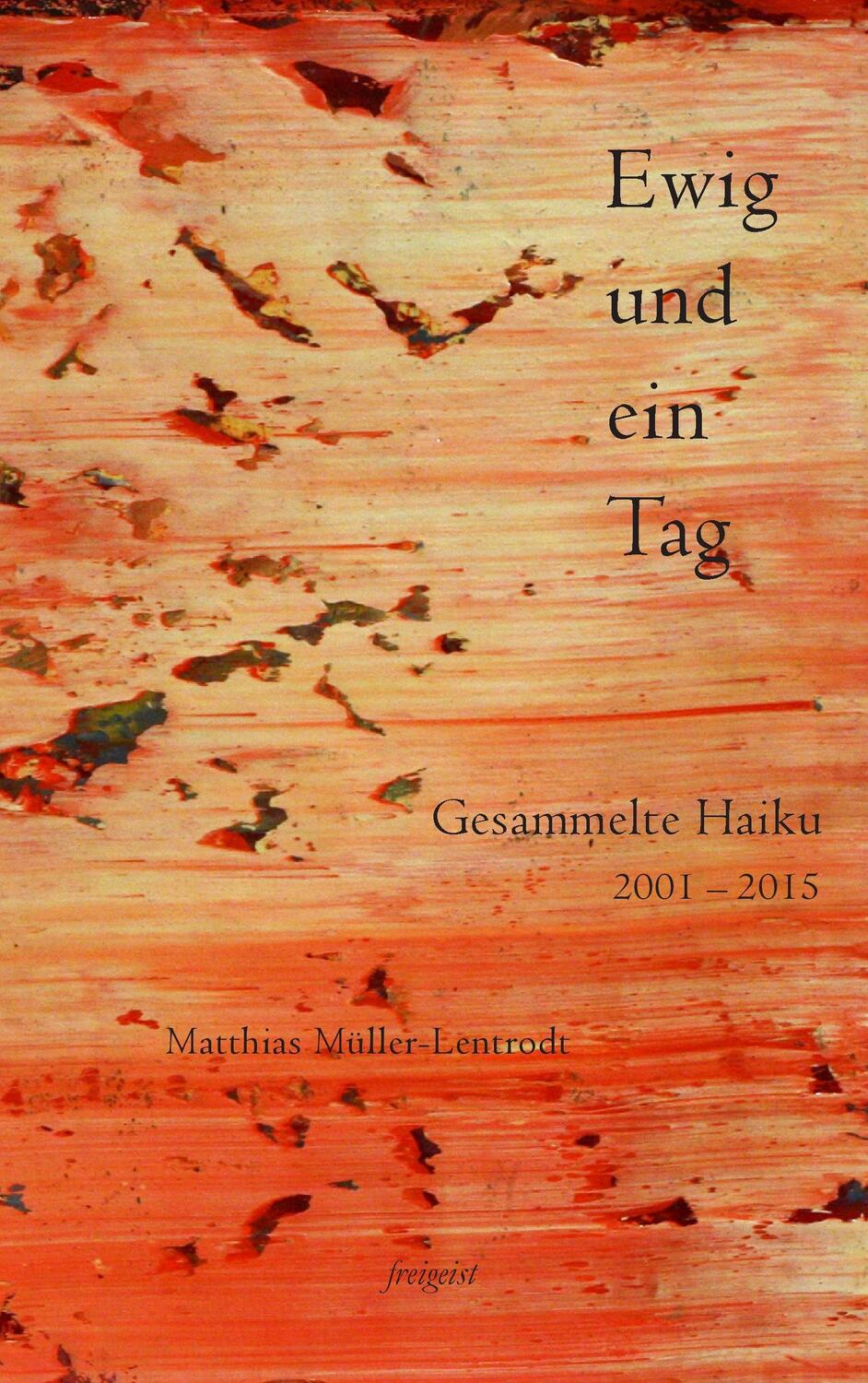 Cover: 9783981635171 | Ewig und ein Tag | Gesammelte Haiku 2001 - 2015 | Müller-Lentrodt