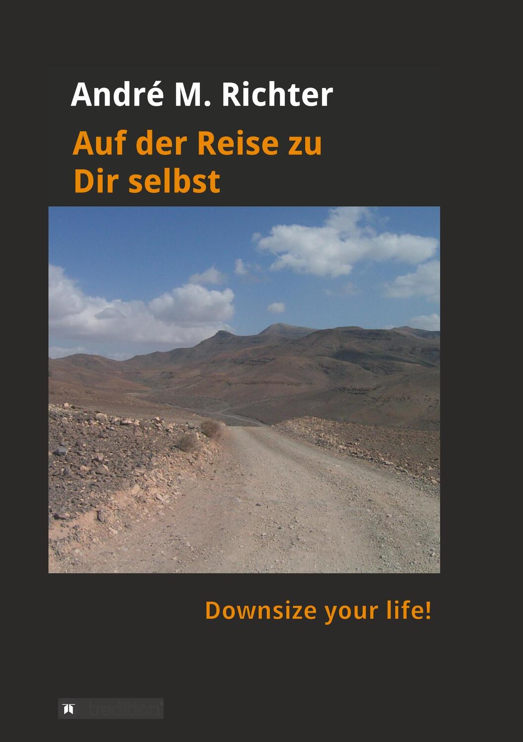 Cover: 9783743979994 | Auf der Reise zu Dir selbst | Downsize your life! | André M. Richter