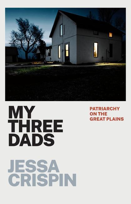 Cover: 9780226820101 | My Three Dads | Patriarchy on the Great Plains | Jessa Crispin | Buch