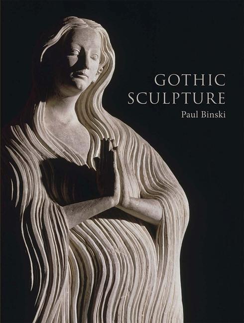 Cover: 9780300241433 | Gothic Sculpture | Eloquence, Craft, and Materials | Paul Binski