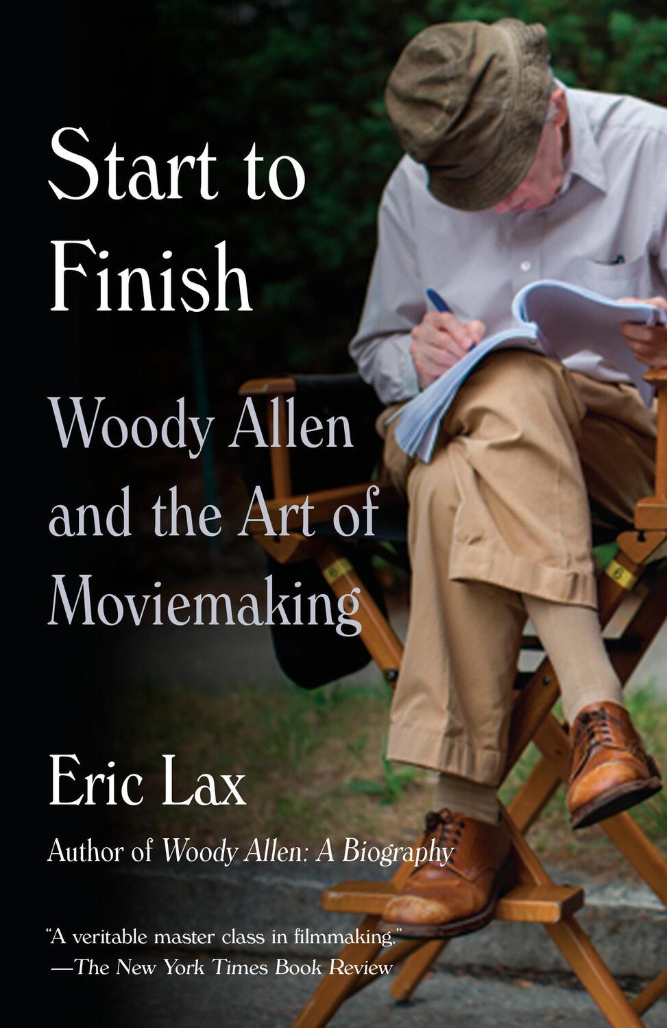 Cover: 9780804170840 | Start To Finish | Woody Allen and the Art of Moviemaking | Eric Lax
