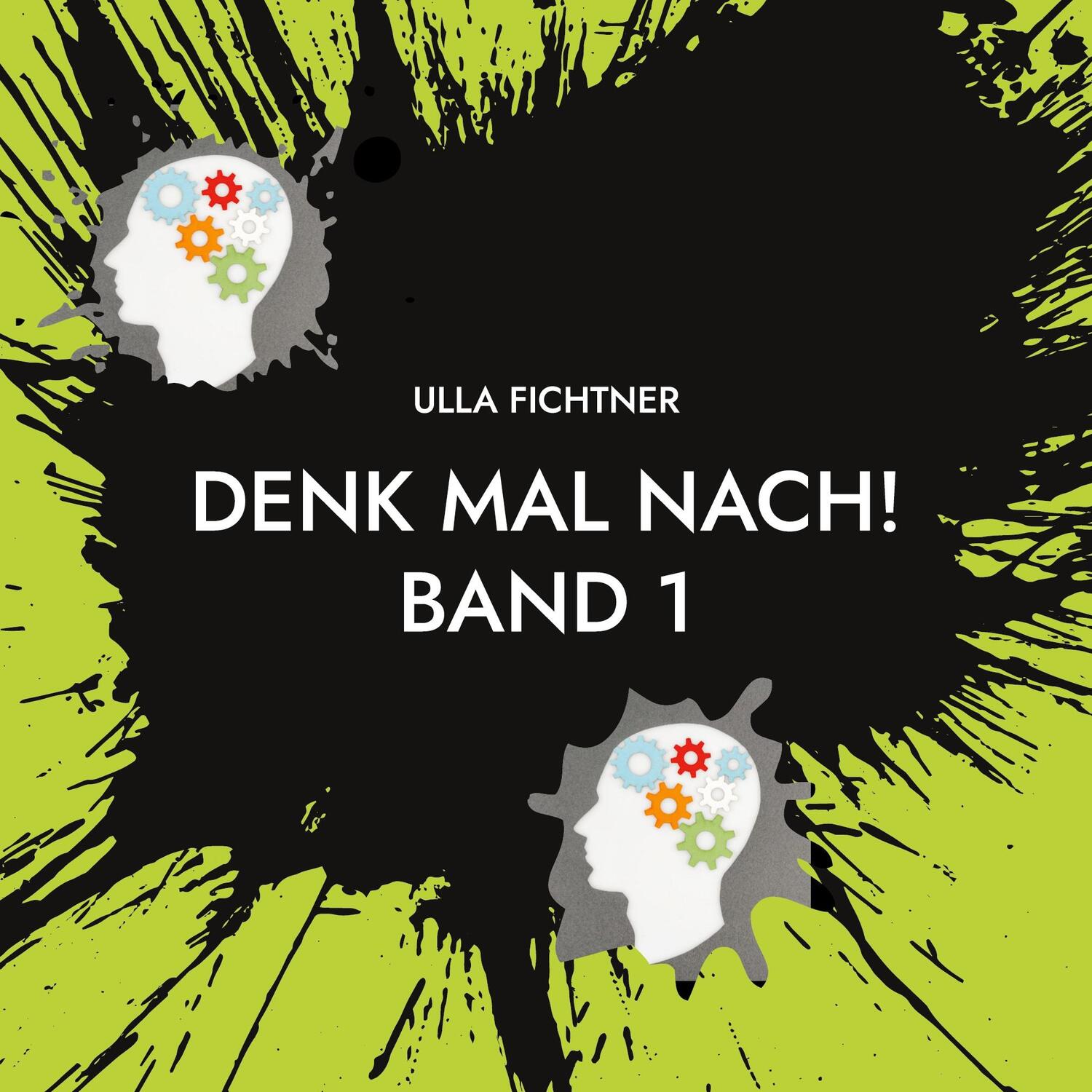 Cover: 9783734781599 | Denk mal nach! | Gedanken zum Zeitgeschehen | Ulla Fichtner | Buch