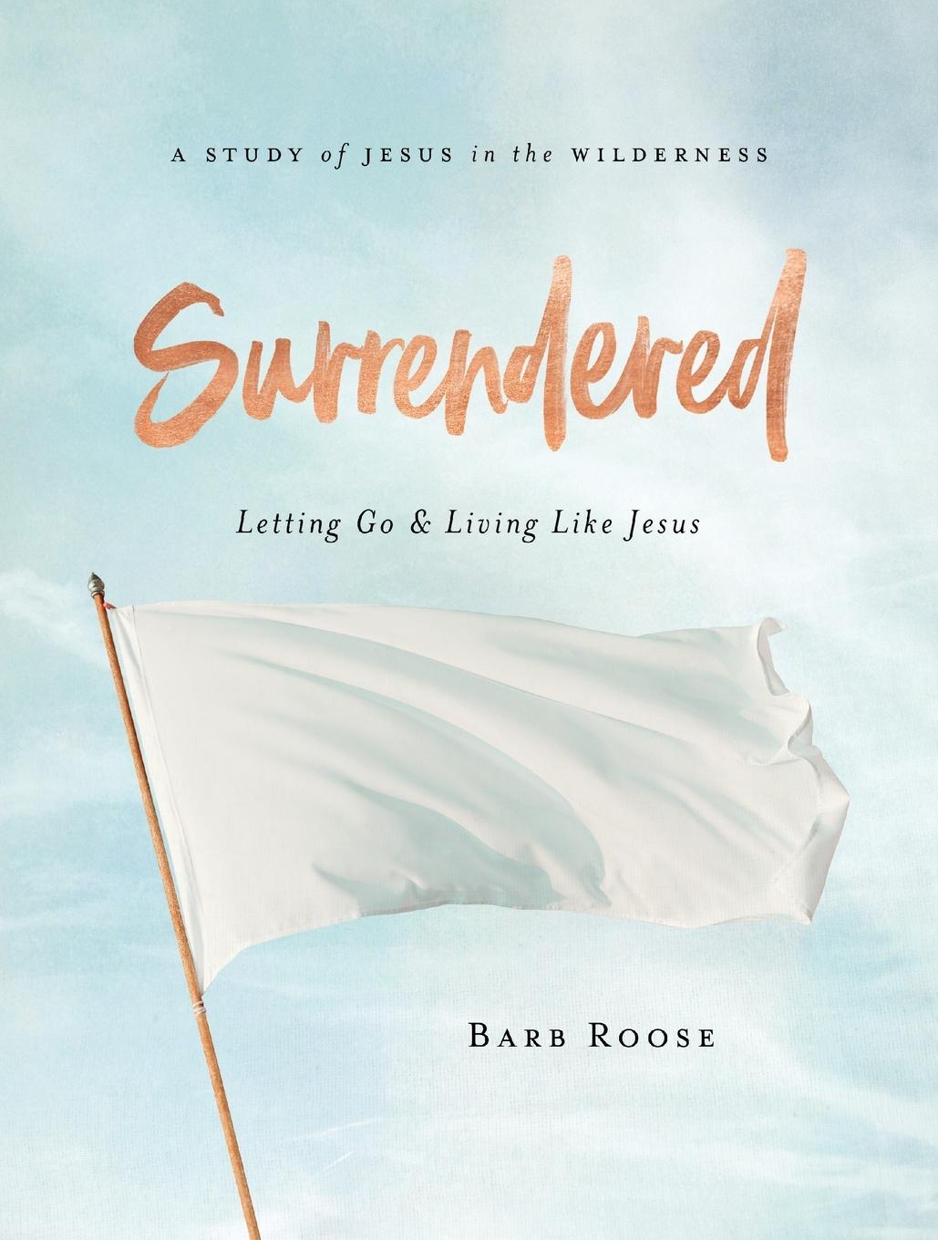 Cover: 9781501896286 | Surrendered - Women's Bible Study Participant Workbook | Barb Roose