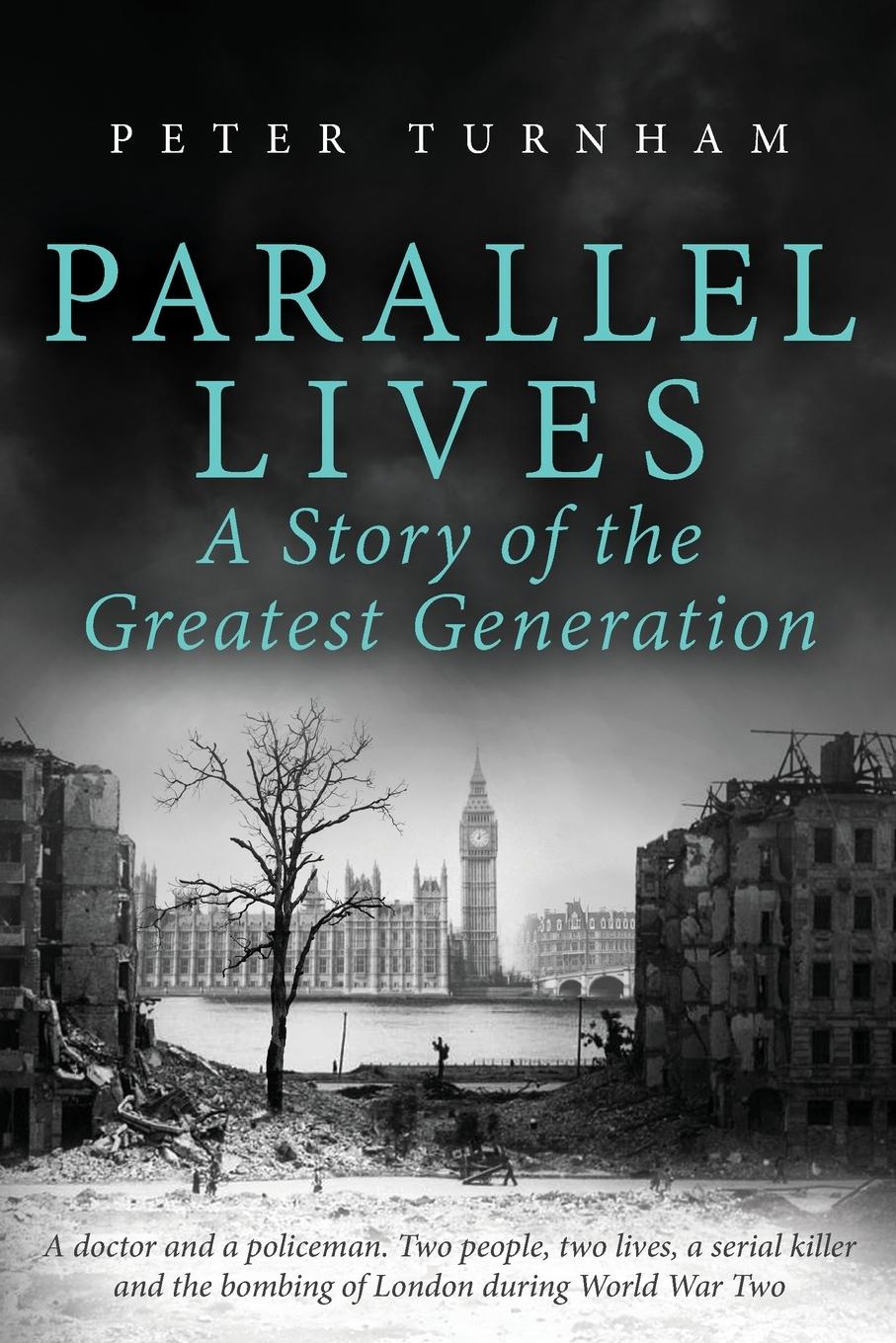 Cover: 9781739994167 | Parallel Lives, a Story of the Greatest Generation | Peter Turnham