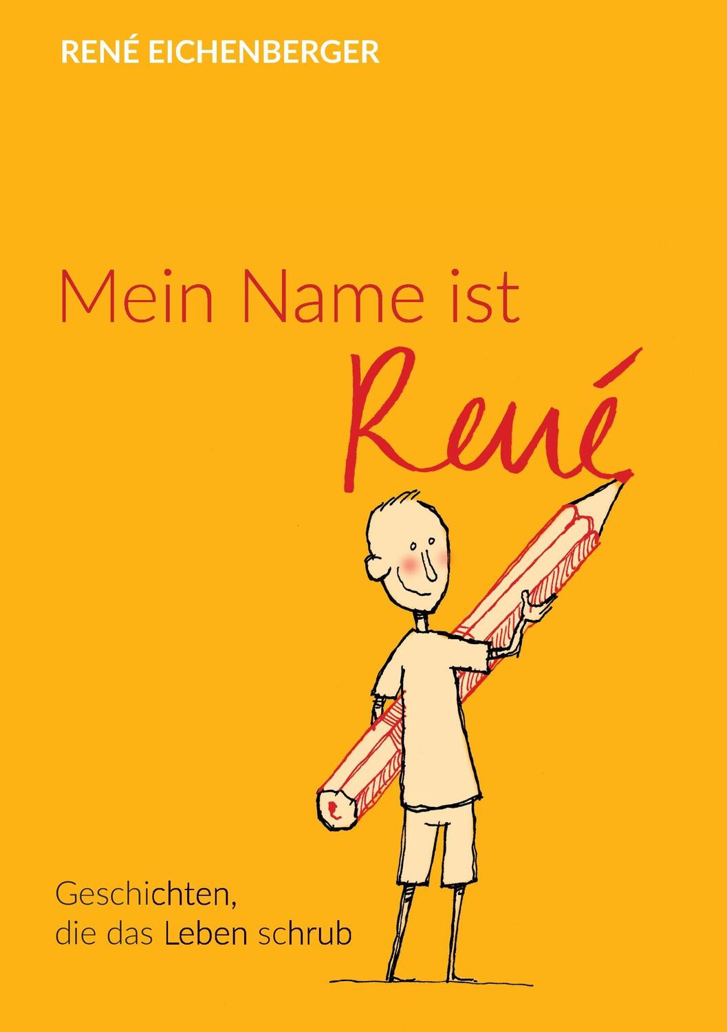 Cover: 9783734577758 | Mein Name ist René | Geschichten, die das Leben schrub | Eichenberger