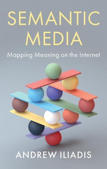 Cover: 9781509542581 | Semantic Media | Mapping Meaning on the Internet | Andrew Iliadis