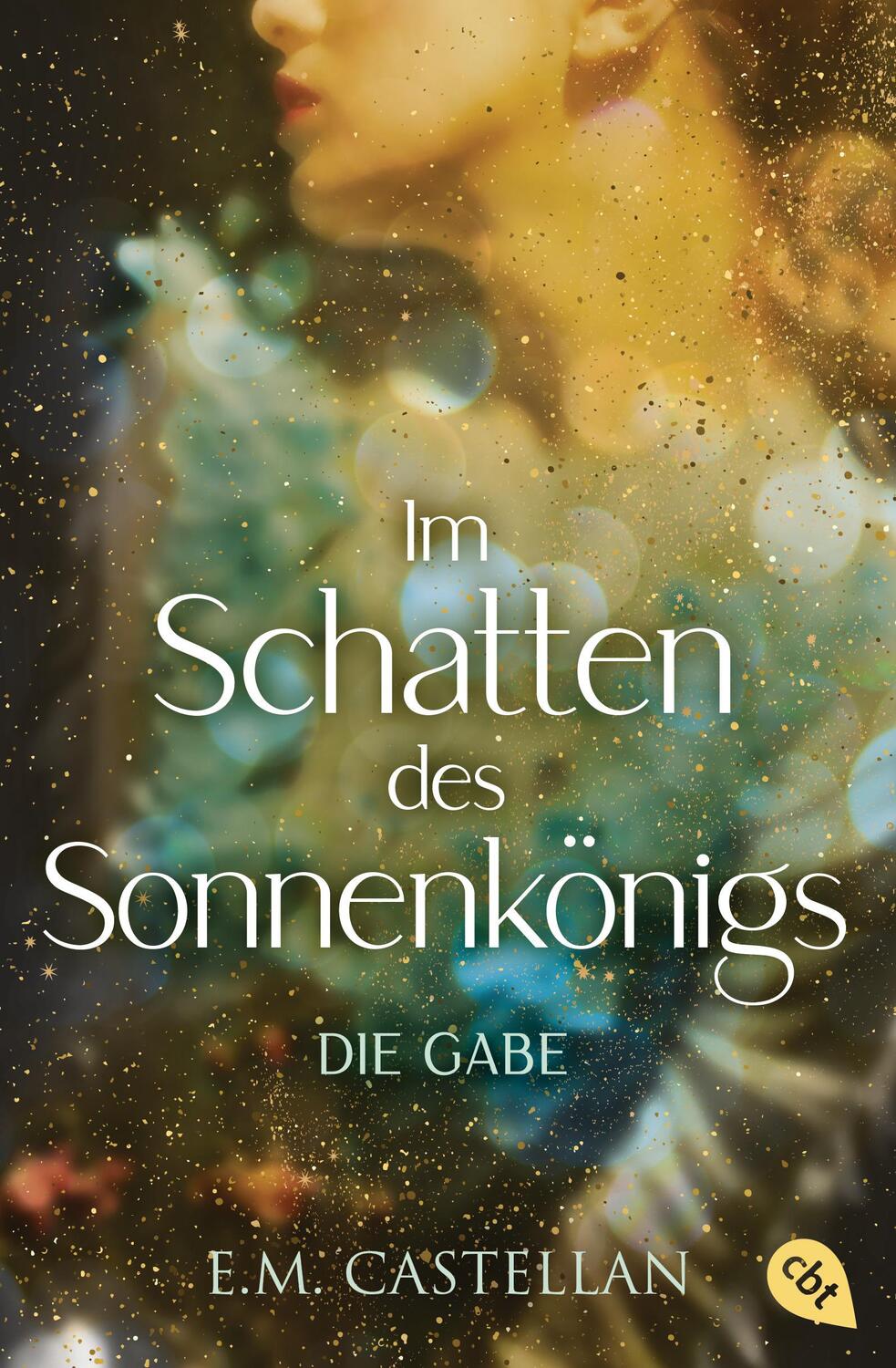 Cover: 9783570313459 | Im Schatten des Sonnenkönigs - Die Gabe | E. M. Castellan | Buch | cbt