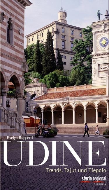 Cover: 9783701201297 | Udine | Trends, Tajut und Tiepolo | Evelyn Rupperti | Taschenbuch