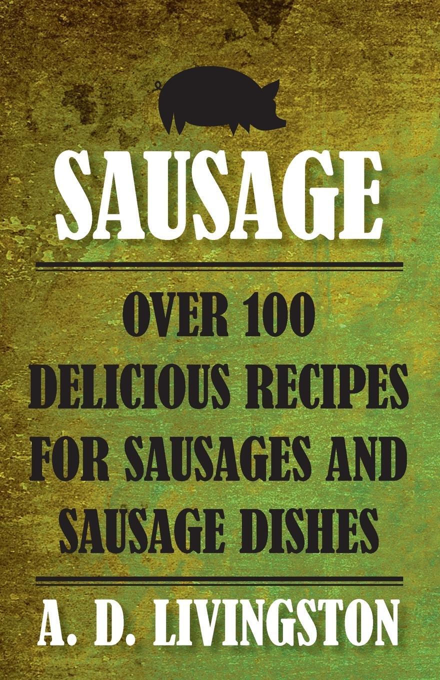 Cover: 9781599219851 | Sausage | Over 100 Delicious Recipes For Sausages And Sausage Dishes