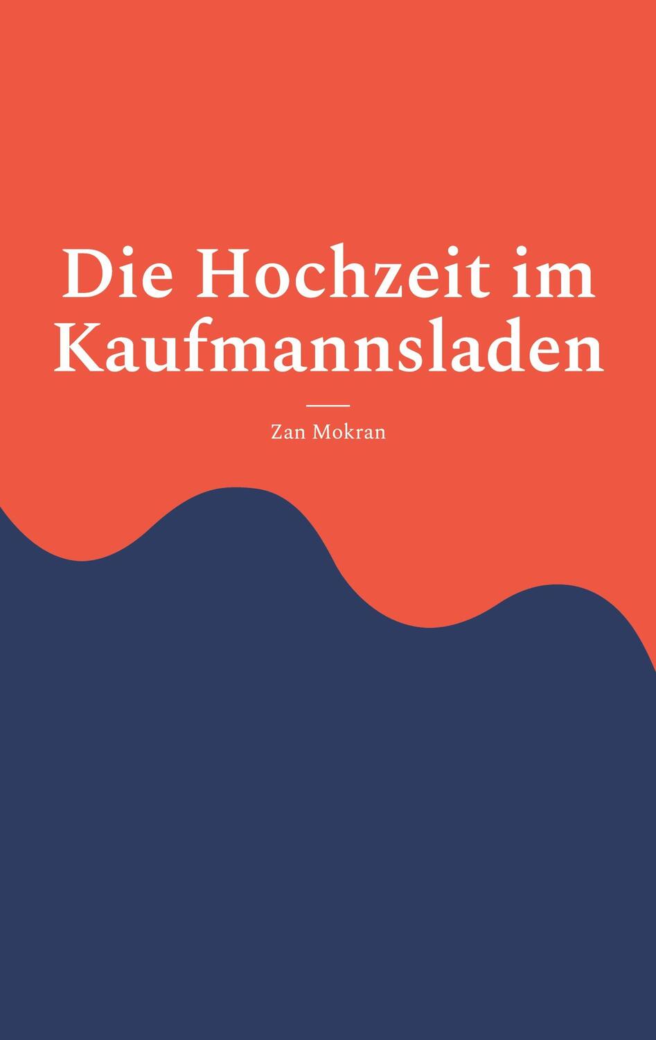 Cover: 9783759707710 | Die Hochzeit im Kaufmannsladen | Theaterstück | Zan Mokran | Buch