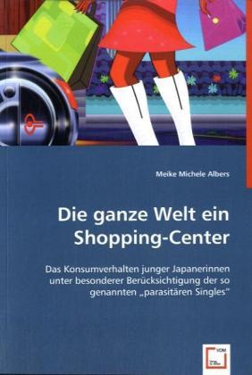 Cover: 9783836458993 | Die ganze Welt ein Shopping-Center | Meike M. Albers | Taschenbuch