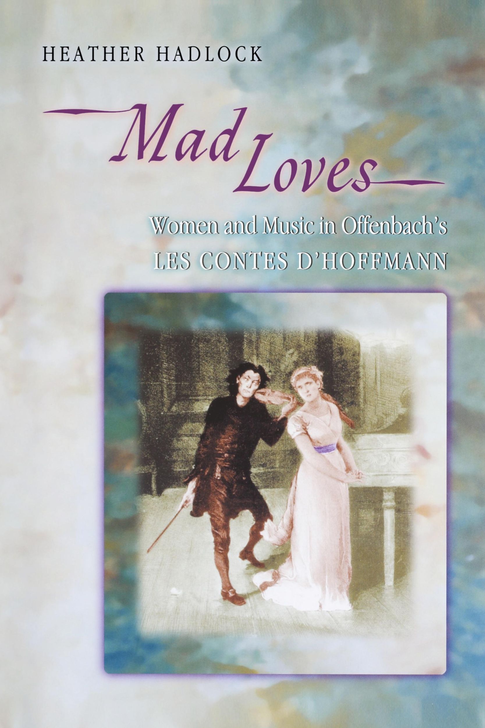 Cover: 9780691170855 | Mad Loves | Women and Music in Offenbach's Les Contes d'Hoffmann