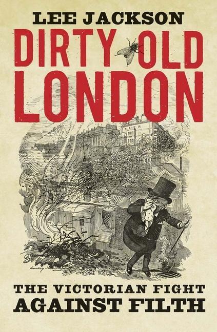 Cover: 9780300216110 | Dirty Old London | The Victorian Fight Against Filth | Lee Jackson