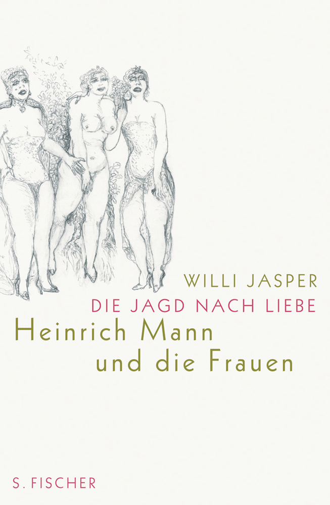 Cover: 9783100367204 | Die Jagd nach Liebe | Heinrich Mann und die Frauen | Willi Jasper
