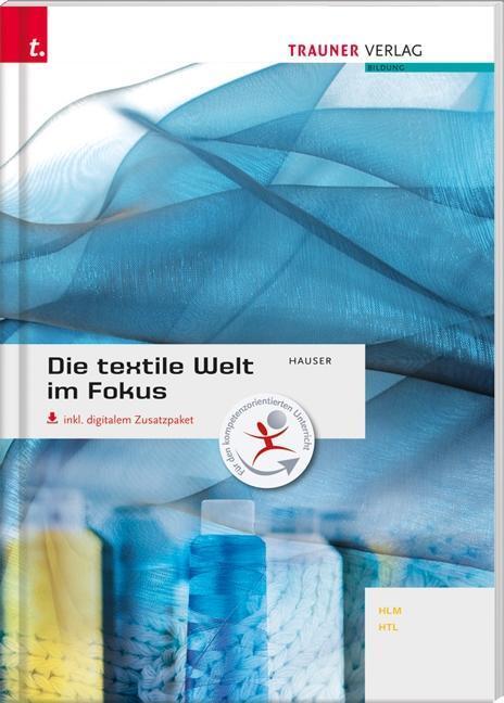 Cover: 9783990620960 | Die textile Welt im Fokus. Werkstoffkunde - Textiltechnologie -...