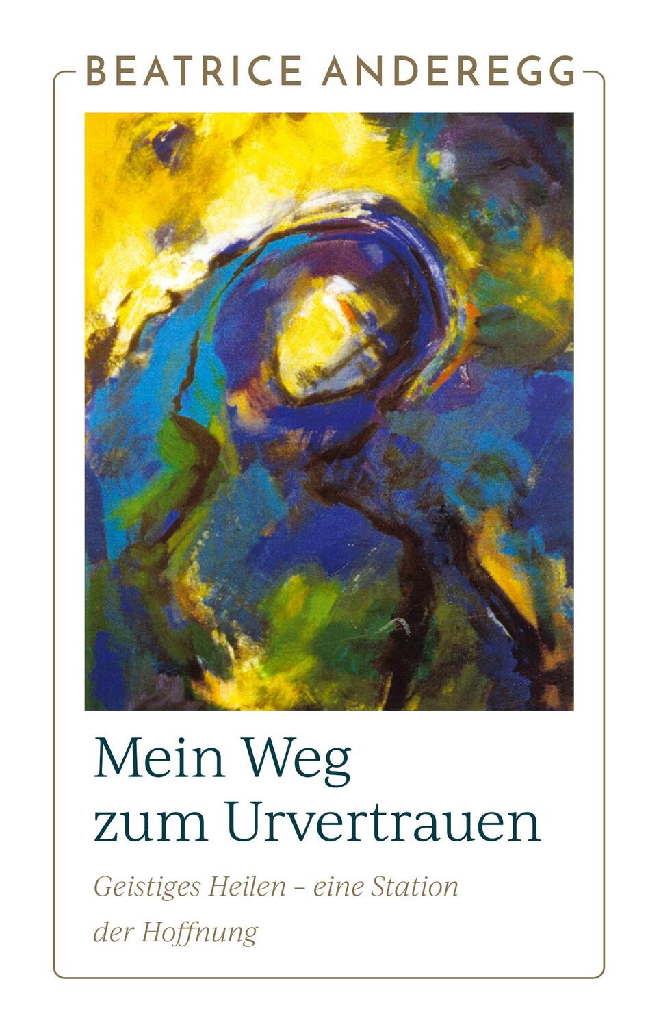 Cover: 9783757821500 | Mein Weg zum Urvertrauen | Beatrice Anderegg | Taschenbuch | Paperback