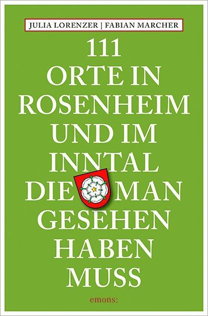 Cover: 9783954517350 | 111 Orte in Rosenheim und im Inntal, die man gesehen haben muss | Buch