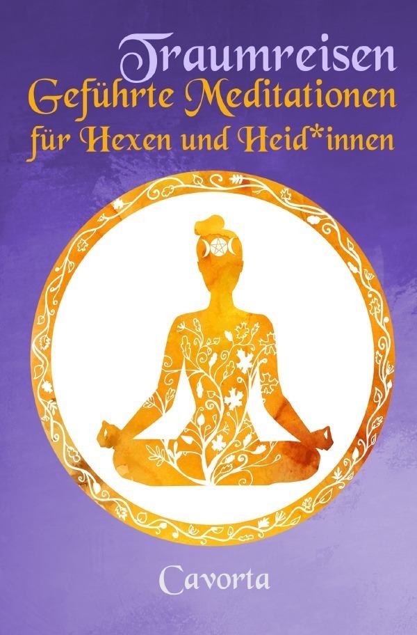 Cover: 9783753106670 | Traumreisen - Geführte Meditationen für Hexen und Heid*innen | Cavorta