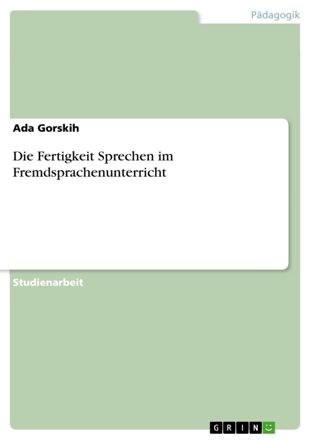 Cover: 9783640573943 | Die Fertigkeit Sprechen im Fremdsprachenunterricht | Ada Gorskih