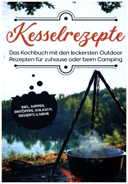 Cover: 9783755772804 | Kesselrezepte: Das Kochbuch mit den leckersten Outdoor Rezepten für...
