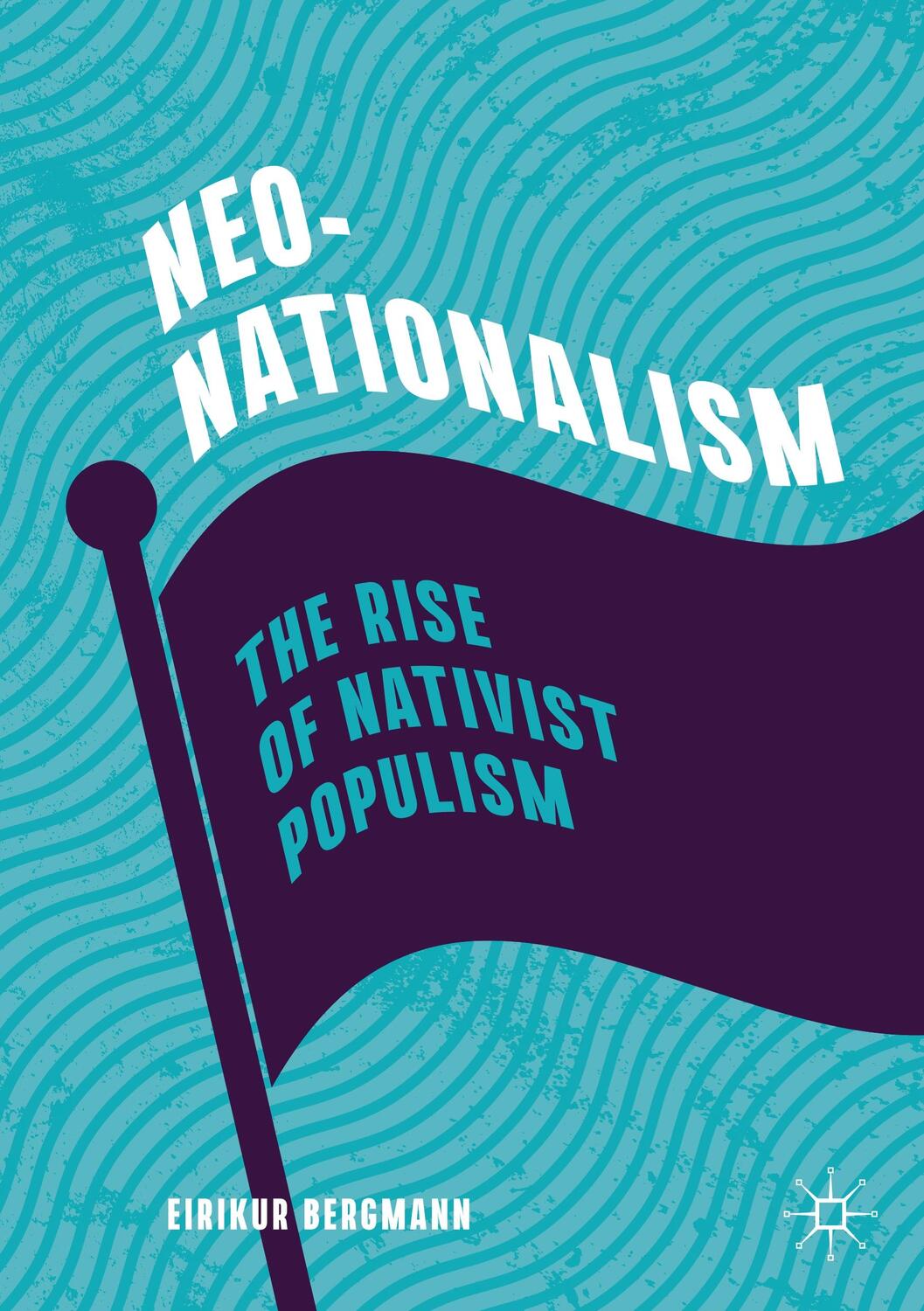 Cover: 9783030417727 | Neo-Nationalism | The Rise of Nativist Populism | Eirikur Bergmann