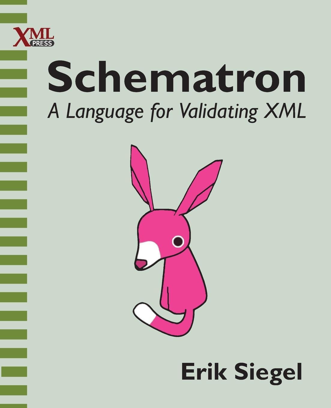 Cover: 9781937434809 | Schematron | A language for validating XML | Erik Siegel | Taschenbuch