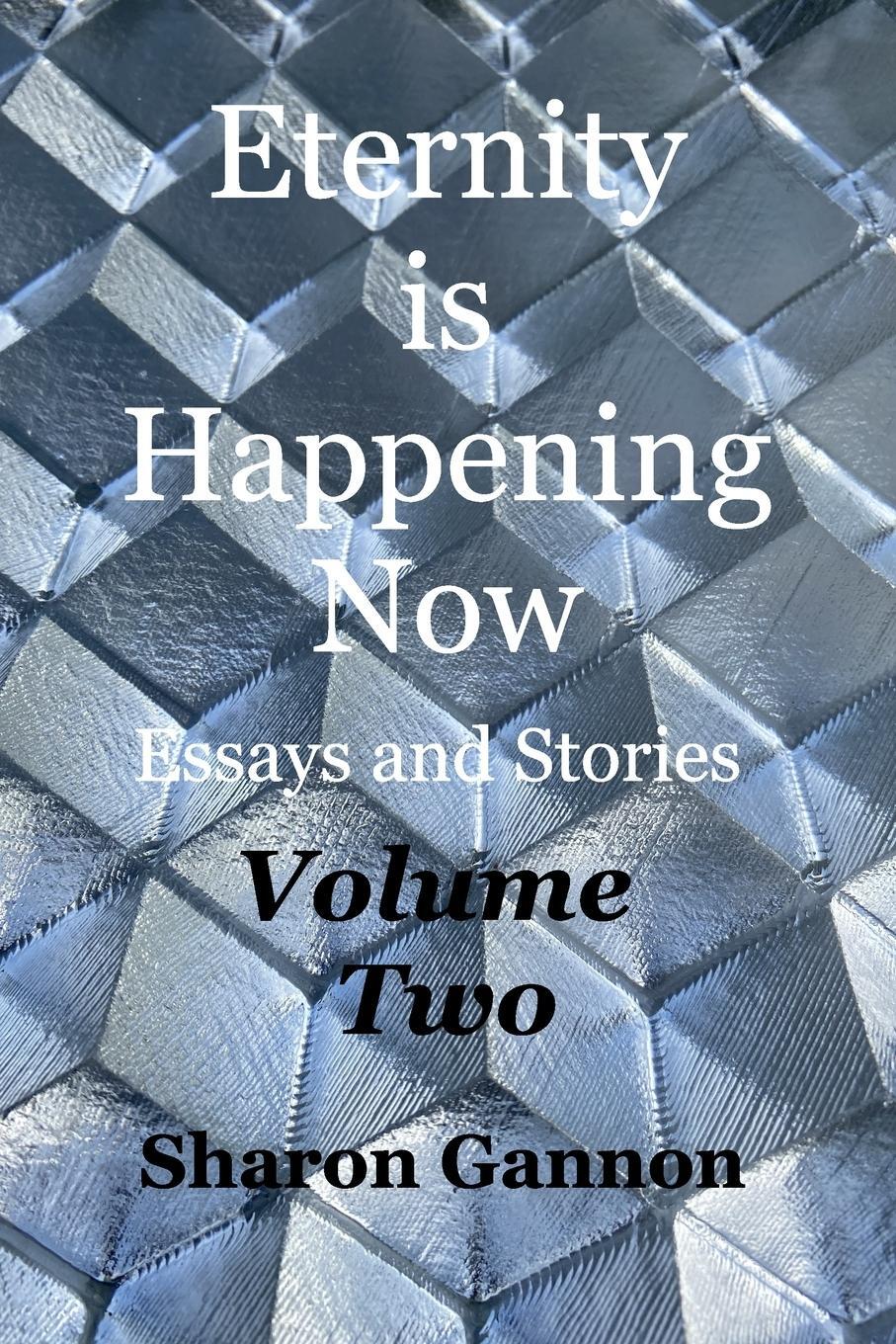 Cover: 9798210359360 | Eternity Is Happening Now Volume Two | Essays and Stories | Gannon
