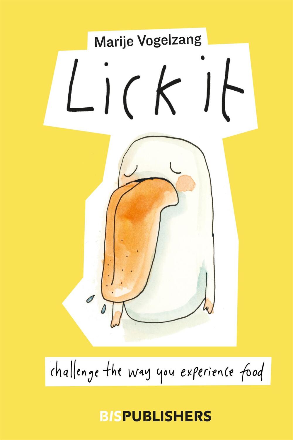Cover: 9789063696504 | Lick it | Challenge the way you experience food | Marije Vogelzang